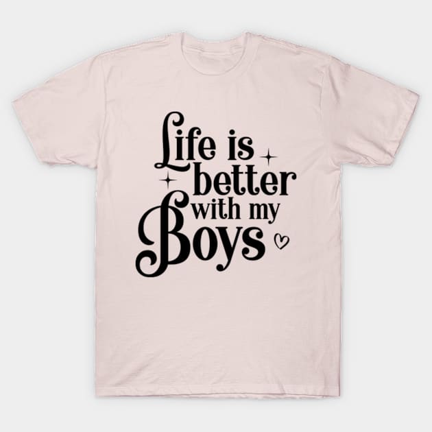 Life is better with my Boys Mama Mom T-Shirt by CreativeSalek